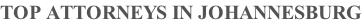 TOP ATTORNEYS IN JOHANNESBURG