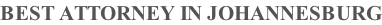 BEST ATTORNEY IN JOHANNESBURG